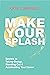 Make Your Splash: Taking Charge, Standing Out and Accelerating Your Career