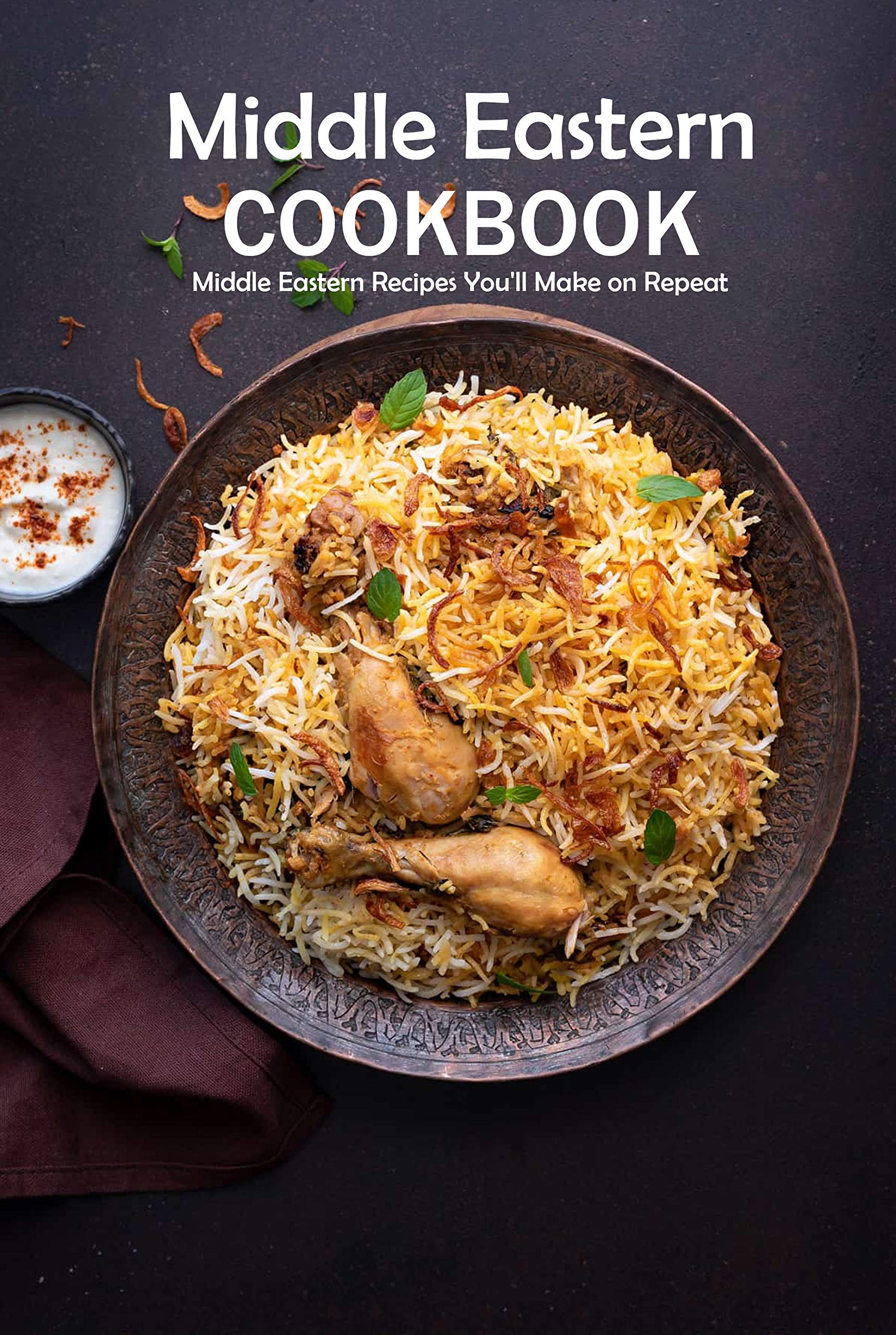 Middle Eastern Cookbook: Middle Eastern Recipes You'll Make on Repeat: Classic Middle Eastern Recipes Made Easy Book (Kindle Edition)