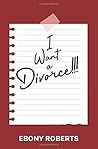 I Want A Divorce!!!: A journey of self-reflection and healing I Want A Divorce!!!: A journey of self-reflection and healing