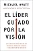 El líder guiado por la visión: Diez preguntas para enfocar tus esfuerzos, energizar tu equipo y maximizar tu negocio