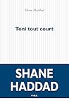 Toni tout court by Shane Haddad