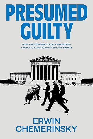 Presumed Guilty: How the Supreme Court Empowered the Police and Subverted Civil Rights