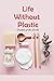 Life Without Plastic: Frien...