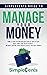 SimpleCents Guide to Manage Your Money: How a 7-Day System Can Help You Get Out of Debt, Save 1000’s and Build Security – Without Limiting Your Choices, Even if You Can’t Budget