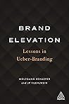 Brand Elevation: Lessons in Ueber-Branding Brand Elevation: Lessons in Ueber-Branding