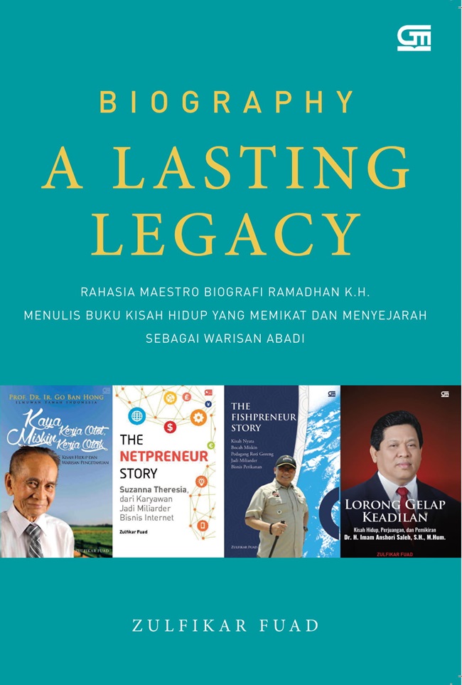 Biography, A Lasting Legacy: Rahasia Maestro Biografi Ramadhan K.H. Menulis Biografi yang Memikat dan Menyejarah sebagai Warisan Abadi