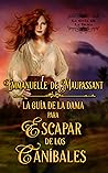 La Guía De La Dama Para Escapar De Los Caníbales by Emmanuelle de Maupassant