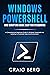 Windows Powershell and Scripting Made Easy For Sysadmins by Craig Berg