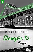 Siempre tú 5. Buffy (New Adult Romántica)