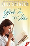 Give in to Me by Elle  Spencer