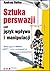 Sztuka perswazji, czyli język wpływu i manipulacji