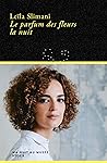 Le parfum des fleurs la nuit by Leïla Slimani