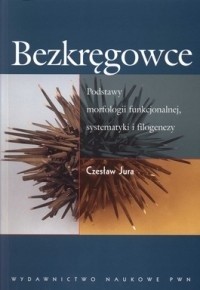 Bezkręgowce. Podstawy morfologii funkcjonalnej, systematyki i filogenezy