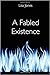 A Fabled Existence by Lisa    Jones