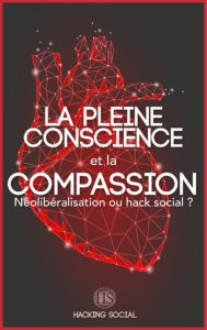 LA PLEINE CONSCIENCE ET LA COMPASSION… NÉOLIBÉRALISATION OU HACK SOCIAL ? (ebook)