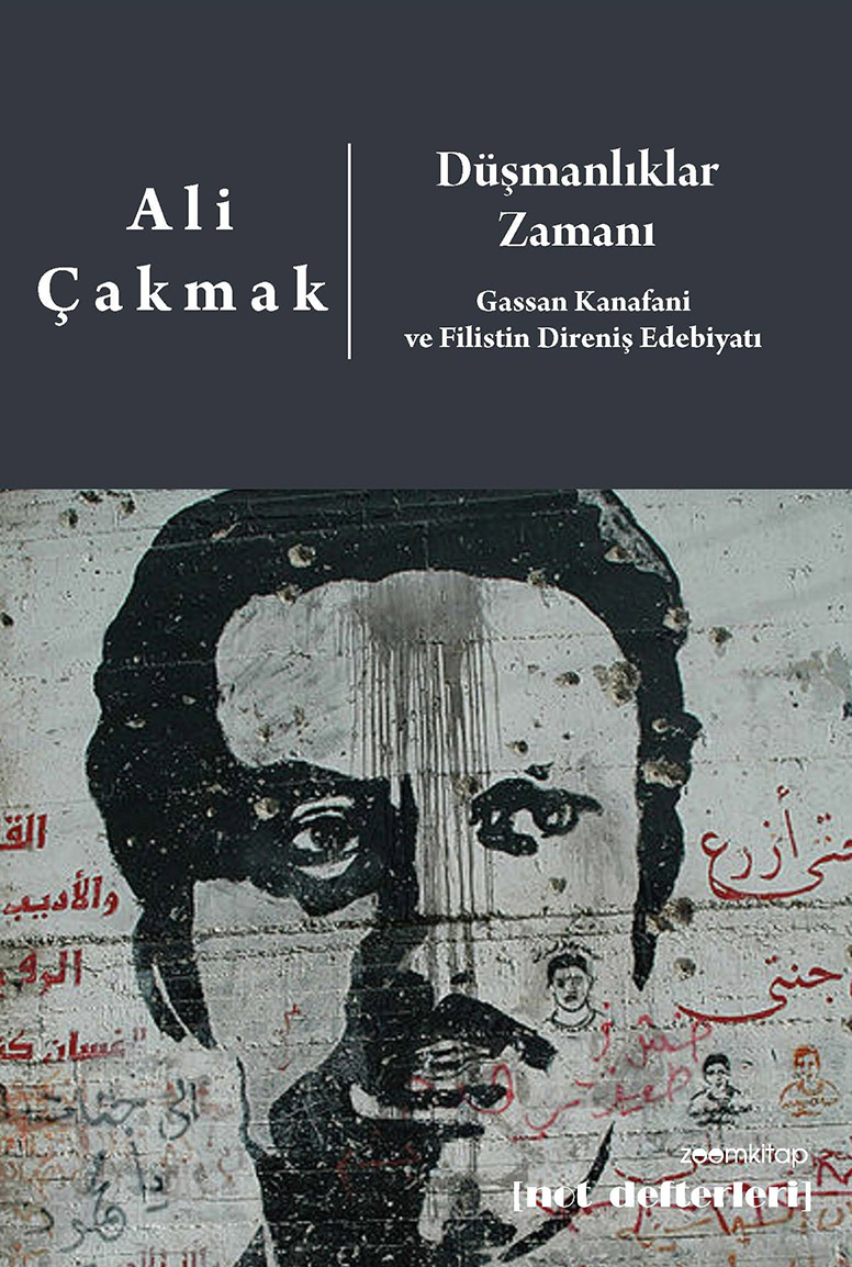 Düşmanlıklar Zamanı : Gassan Kanafani ve Filistin Direniş Edebiyatı