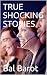 TRUE SHOCKING STORIES