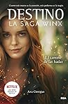 Destino. La saga Winx. El camino de las hadas. by Ava Corrigan