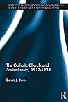 The Catholic Church and Soviet Russia, 1917-39 (Routledge Religion, Society and Government in Eastern Europe and the Former Soviet States Book 4) The Catholic Church and Soviet Russia, 1917-39 (Routledge Religion, Society and Government in Eastern Europe and the Former Soviet States Book 4)