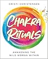 Chakra Rituals by Cristi Christensen
