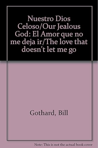 Nuestro Dios Celoso/Our Jealous God: El Amor que no me deja ir/The love that doesn't let me go (English and Spanish Edition)