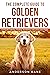THE COMPLETE GUIDE TO GOLDEN RETRIEVERS by Anderson Kane