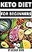 Keto Diet For Beginners 2021: The Ultimate Ketogenic Diet Guide For Beginners (Everything You Need To Know About The Ketogenic Diet)