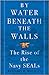 By Water Beneath the Walls:...