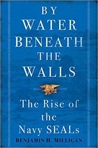 By Water Beneath the Walls: The Rise of the Navy SEALs