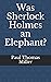 Was Sherlock Holmes an Elep...