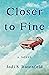 Closer to Fine: A Novel