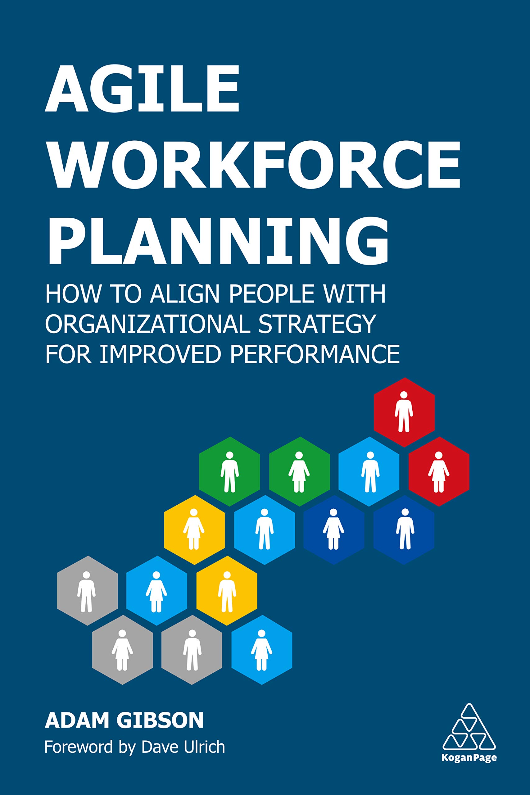 Agile Workforce Planning: How to Align People with Organizational Strategy for Improved Performance (Kindle Edition)