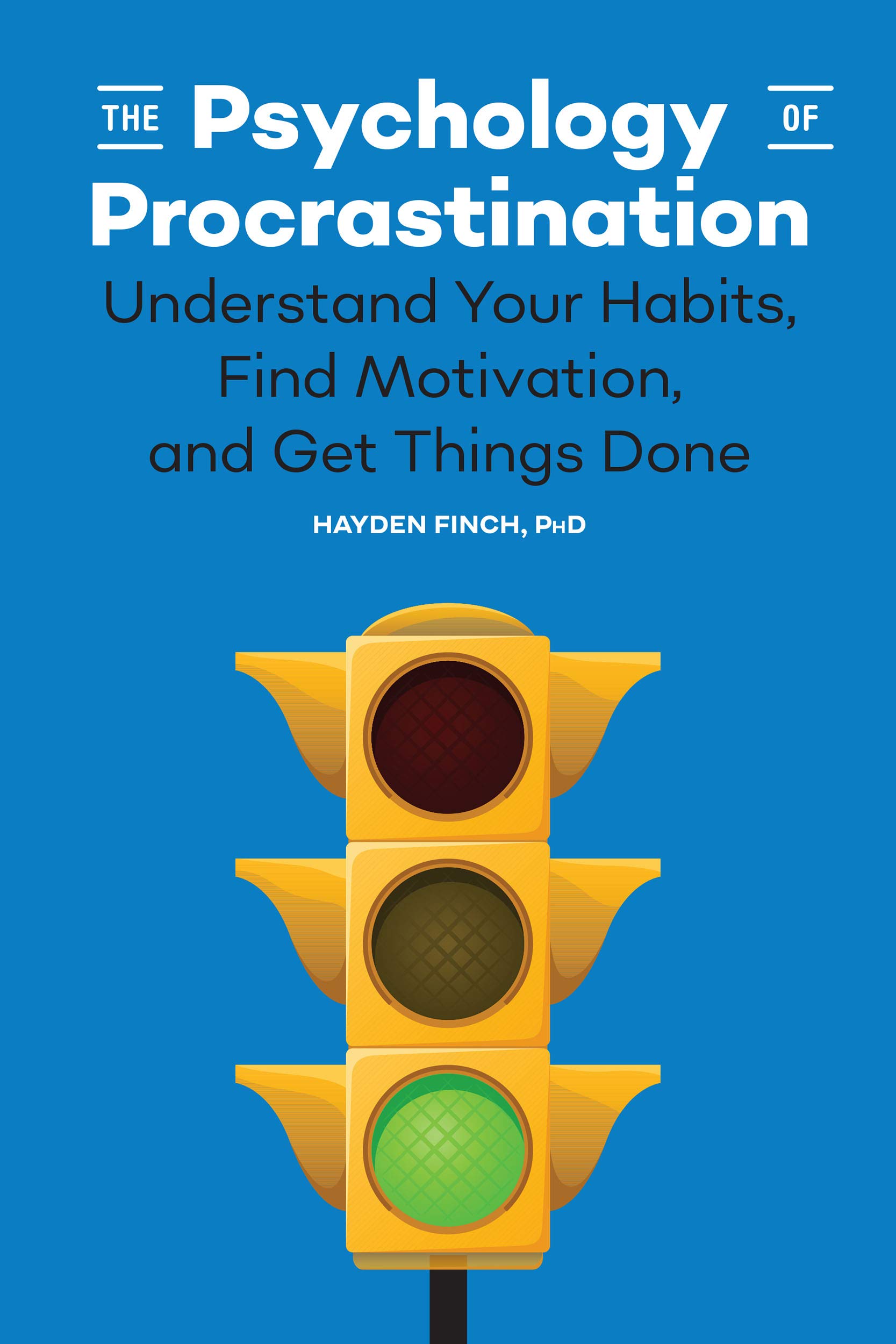 The Psychology of Procrastination: Understand Your Habits, Find Motivation, and Get Things Done (Kindle Edition)