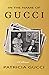 In the Name of Gucci: A Memoir