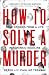 How to Solve a Murder: True Stories from a Life in Forensic Medicine, With a Foreword by Dr Richard Shepherd