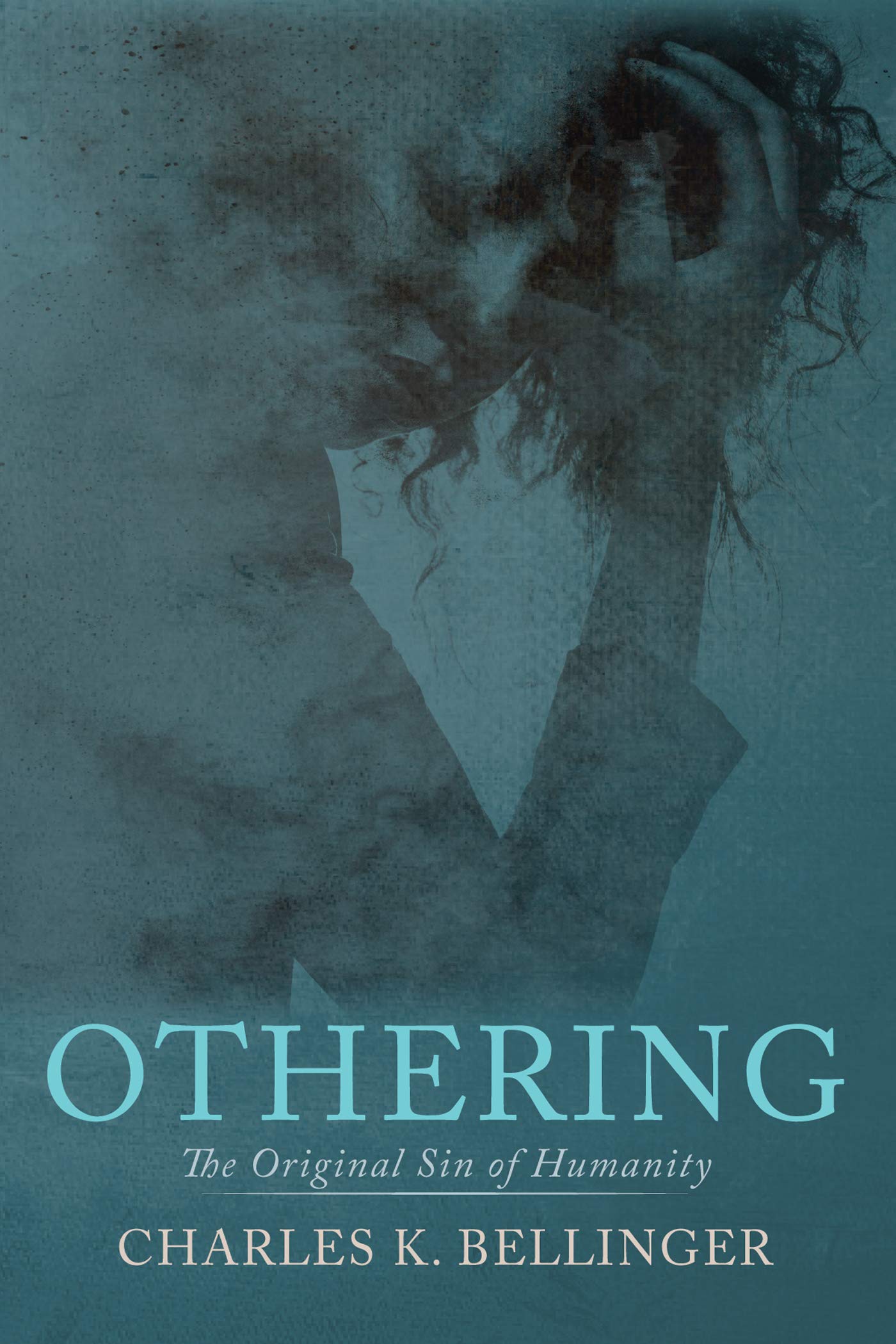 Othering: The Original Sin of Humanity (Kindle Edition)
