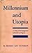 Millennium and Utopia: A Study in the Background of the Idea of Progress