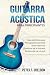 Guitarra acústica para principiantes by Peter F. Sheldon