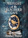 Midnight at the Blackbird Café by Heather Webber