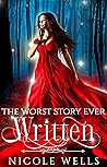 The Worst Story Ever Written by Nicole  Wells