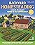 Backyard Homesteading: A Back-to-Basics Guide to Self-Sufficiency (Gardening)