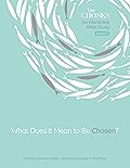 What Does It Mean to Be Chosen?: An Interactive Bible Study (The Chosen Bible Study Series, #1) 