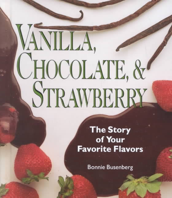 Vanilla, Chocolate, & Strawberry: The Story of Your Favorite Flavors