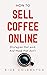 How To Sell Coffee Online by Nick Colebatch