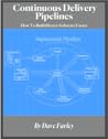 Continuous Delivery Pipelines - How to Build Better Software Faster Continuous Delivery Pipelines - How to Build Better Software Faster