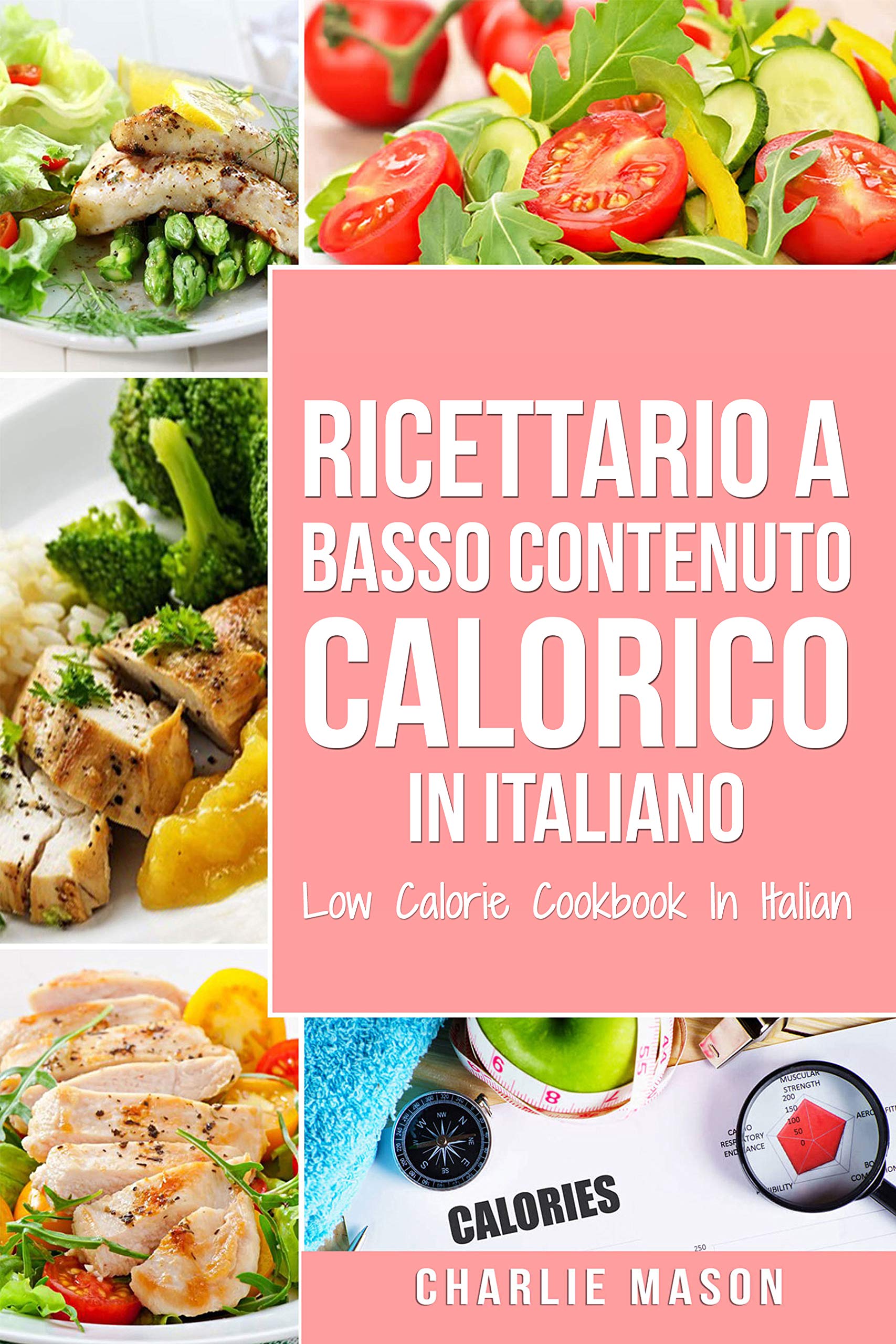 Ricettario A Basso Contenuto Calorico In italiano/ Low Calorie Cookbook In Italian (Italian Edition)