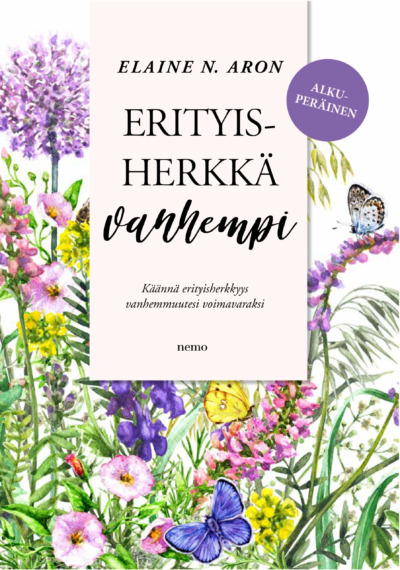 Erityisherkkä vanhempi : Käännä erityisherkkyys vanhemmuutesi voimavaraksi