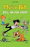 Ptyś i Bill. Bill, na psa urok! (Ptyś i Bill wyd. zbiorcze #6)