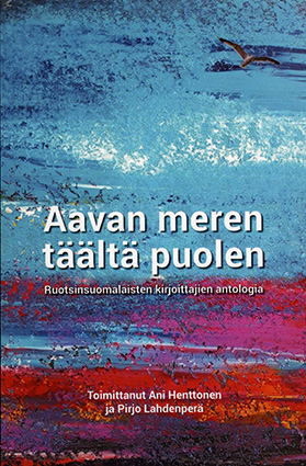 Aavan meren täältä puolen - Ruotsinsuomalaisten kirjoittajien antologia