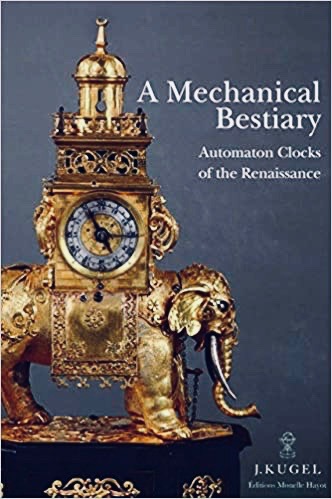 A Mechanical Bestiary: Automaton Clocks of the Renaissance, 1580-1640 (Hardcover)